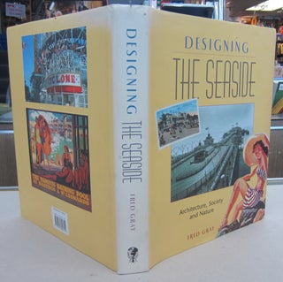 Item #69948 Designing the Seaside; Architecture, Society and Nature. Fred Gray