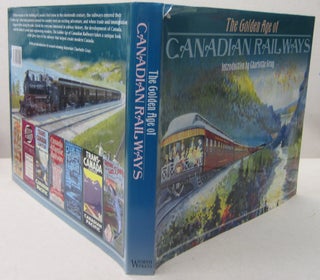 Item #70078 The Golden Age of Canadian Railways. Charlotte Gray, intro
