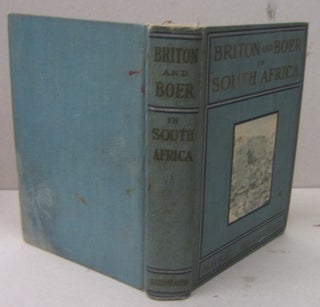 Item #70202 Briton and Boer in South Africa;: The story of England's war with the brave Boers and...