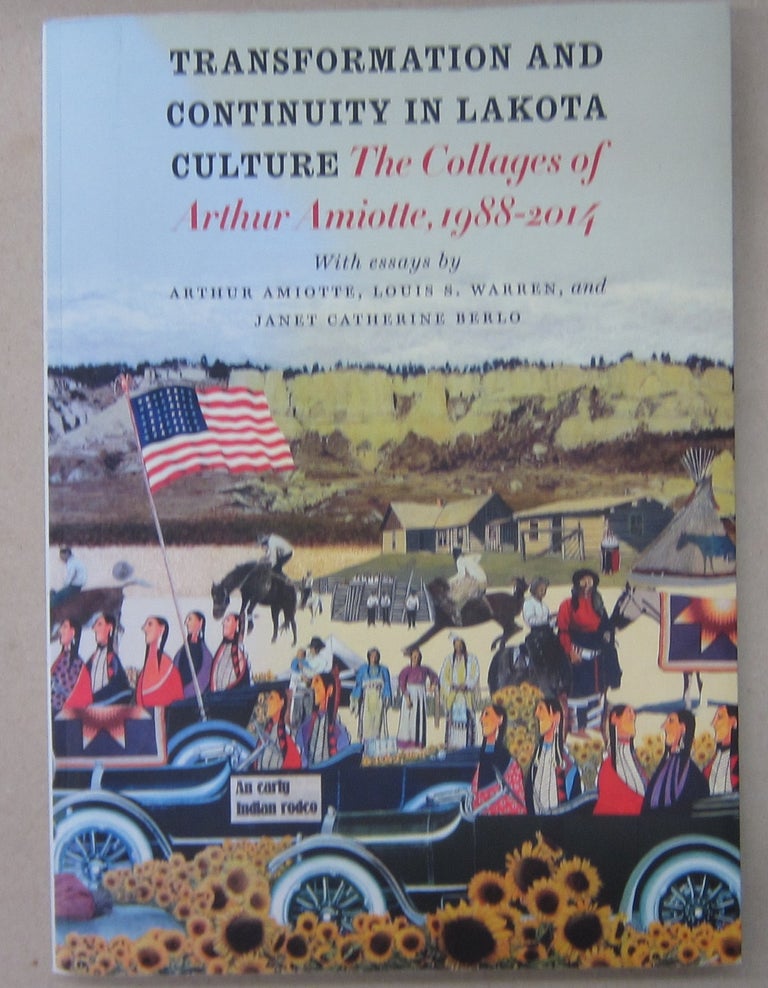 Item #70212 Transformation and Continuity in Lakota Culture: The Collages of Arthur Amiotte, 1988-2014. Louis S. Warren Arthur Amiotte, Janet Catherine Berlo.