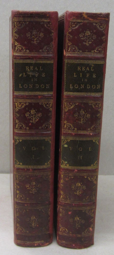 Item #70229 Real Life in London; or, the Rambles and Adventures of Bob Tallyho, Esq. and his Cousin, The Hon. Tom Dashall through the Metropolis; Exhibition a Living Picture of Fashionable Characters, Manners, and Amusements in High and Low Life in two volumes. An Amateur, Pierce Egan, Henry Thomas Alken, William Heath.