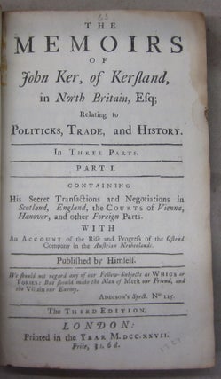 The Memoirs of John Ker, of Kersland, in North Britain, Esq; Relating to Politicks, Trade, and History in Three Parts.