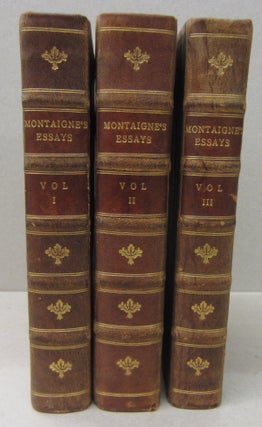 Item #70237 Essays of Michael Seigneur de Montaigne. In three books with marginal notes and...