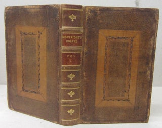 Essays of Michael Seigneur de Montaigne. In three books with marginal notes and quotations. And an account of the author’s life. With a short character of the Author and translator, by a Person of Honour. Made English by Charles Cotton, Esq;