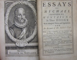 Essays of Michael Seigneur de Montaigne. In three books with marginal notes and quotations. And an account of the author’s life. With a short character of the Author and translator, by a Person of Honour. Made English by Charles Cotton, Esq;