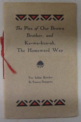 Item #70256 The Plea of Our Brown Brother, and Ke-wa-kun-ah, The Homeward Way; Two Indian...