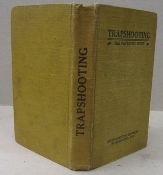 Item #70284 Trapshooting The Patriotic Sport; A Book of Ready Reference, Giving a Brief History...