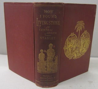 Item #70318 How I Found Livingstone; Travels, Adventures and Discoveries in Central Africa...