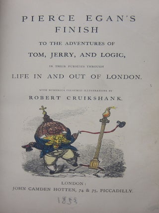 Pierce Egan's Finish to the Adventures of Tom, Jerry, and Logic, in their Pursuits through Life in and Out of London.