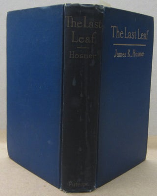 Item #70427 The Last Leaf; Observations, during Seventy-Five Years, of Men and Events in America...