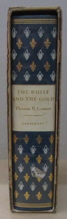 Item #70436 The White and the Gold; The French Regime in Canada. Thomas B. Costain