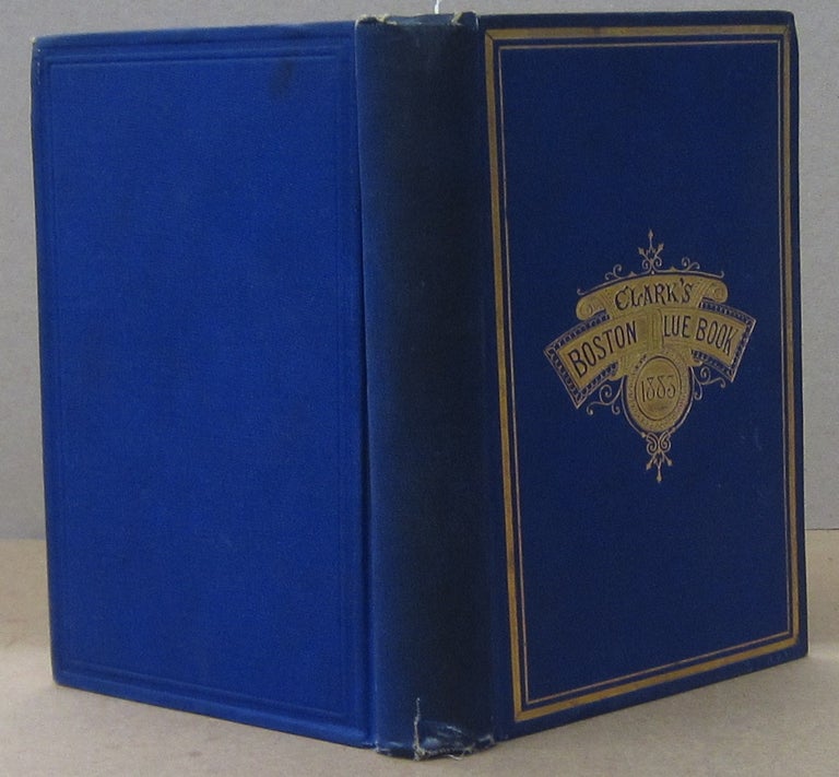 Item #70462 Clark's BOSTON BLUE BOOK;; The Elite Private Address and Carriage Directory, Ladies Visiting and Shoping Guide for Boston, Dorchester, Brookline, Cambridge, Jamica Plan, and Charlestown District Containing the Names of over Thirteen thousand Households