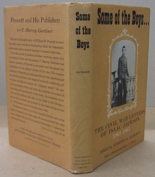 Item #70464 Some fo the Boys... The Civil War Letters of Isaac Jackson, 1862-1865. Isaac Jackson,...