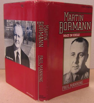 Item #70531 Martin Bormann; Nazi in Exile. Paul Manning