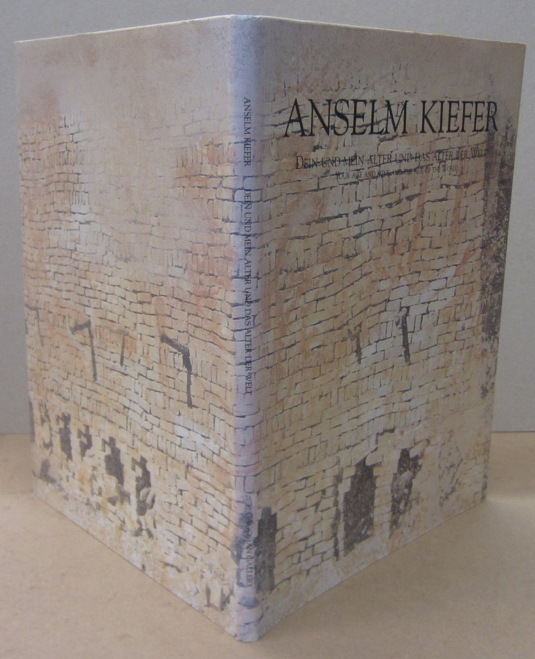 Item #70593 Anselm Kiefer; Dein Und Mein Alter Und Das Alter Der Welt (Your Age and Mine in the Age of the World. Heiner Bastian.