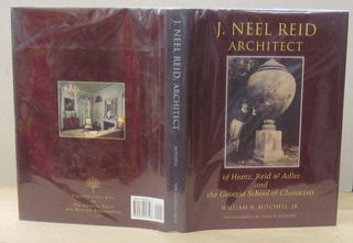 Item #70623 J. Neel Reid: Architect Of Hentz, Reid & Adler & the Georgia School of Classicists....