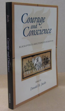 Item #70648 Courage and Conscience. Black & White Abolitionists in Boston. Donald Jacobs