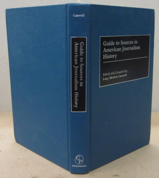 Item #70655 Guide to Sources in American Journalism History. Lucy Shelton Caswell, ed