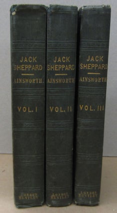 Item #70800 Jack Sheppard. A Romance in three volumes. William Harrison Ainsworth
