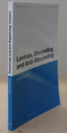 Item #70896 Levinas, Storytelling and Anti-Storytelling. Wil Buckingham