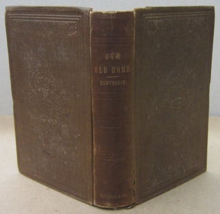 Item #70964 Our Old Home: A Series of English Sketches. Nathaniel Hawthorne