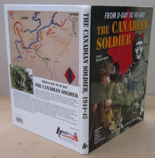 Item #71012 From D-Day to VE-Day: The Canadian Soldier in North-West Europe 1944-1945. Jean Bouchery