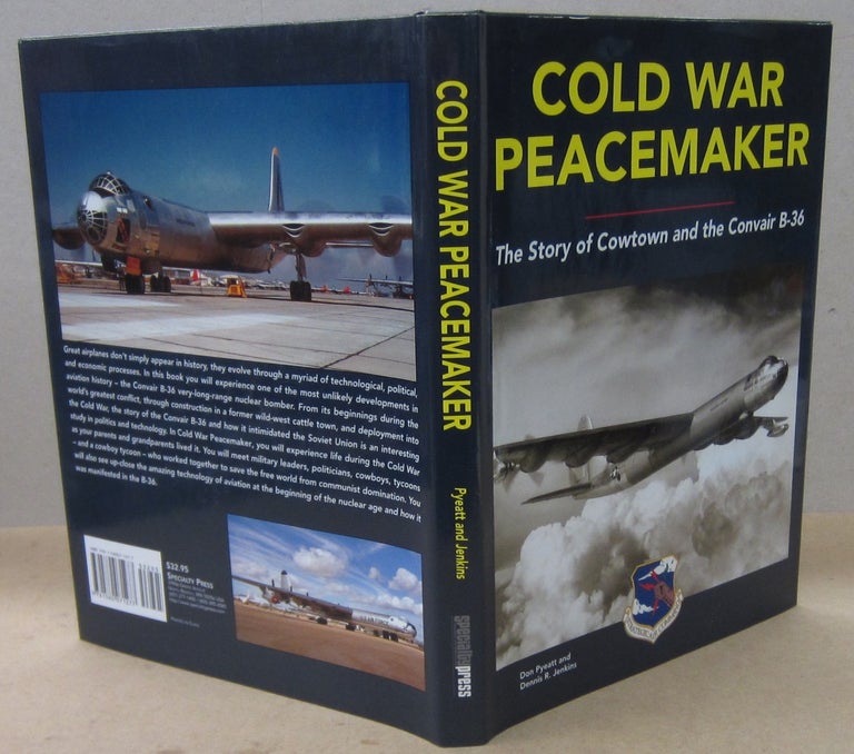 Item #71046 Cold War Peacemaker: The Story of Cowtown and Convair's B-36. Dennis R. Jenkins Don Pyeatt.