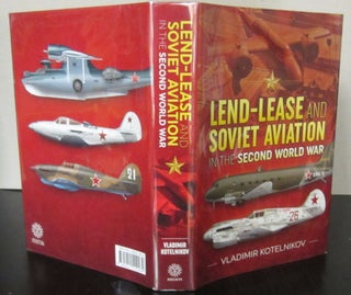 Item #71054 Lend-Lease and Soviety Aviation in the Second World War. Vladimir Kotelnikov