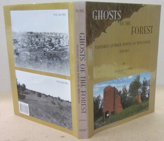 Item #71076 Ghosts of the Forest: Vanished Lumber Towns of Wisconsin Volume 1. Randall E. Rohe