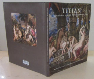 Item #71107 Titian and the Golden Age of Venetian Painting : Masterpieces from the National...