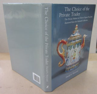 Item #71127 The Choice of the Private Trader: The Private Market in Chinese Export Porcelain...