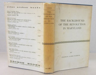 Item #71199 The Background of the Revolution in Maryland. Charles Albro Barker