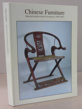 Item #71230 Chinese Furniture; Selected Articles from Orientations 1984-2003. Orientations