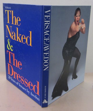 Item #71448 Versace: The Naked and the Dressed: 20 Years of Versace by Avedon. Richard Avedon,...