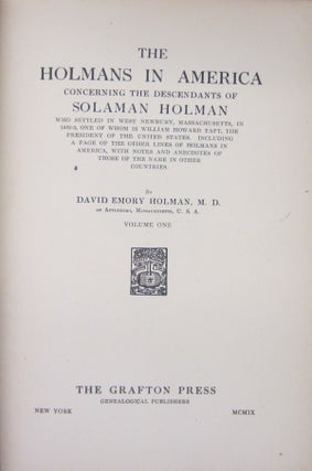 The Holmans in America Concerning the Descendants of Solaman Holman; who settled in West Newbury, Massachusetts, in 1692-3 one of whom is William Howard Taft, the President of the Untied States. Including a page of the other lines of Holmans in America, with notes and anecdotes of those of the name in other countries volume one