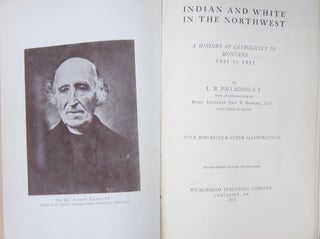 Indian and White and the Northwest; A History of Catholicity in Montana 1831 to 1891