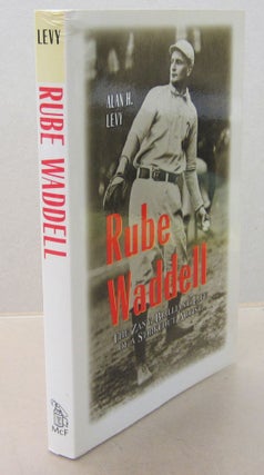 Item #71554 Rube Waddell; The Zany, Brillant Life of a Strikeout Artist. Alan H. Levy
