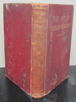 The Art of Organ-Building; A Comprehensive Historical Theoretical, and Practical Treatise ont he Tonal Appointment and Mechanical Construction of Concert-Room, Church, and Chamber Organs