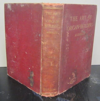 The Art of Organ-Building; A Comprehensive Historical Theoretical, and Practical Treatise ont he Tonal Appointment and Mechanical Construction of Concert-Room, Church, and Chamber Organs