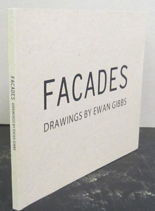 Item #72238 Facades: Drawings by Ewan Gibbs. Ewan Gibbs