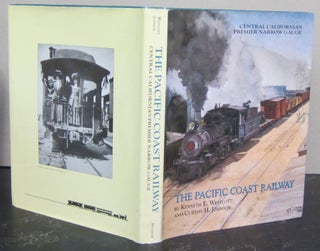 Pacific Coast Railway : Central California's Premier Narrow Gauge. Kenneth E. Westcott, Curtiss Johnson.