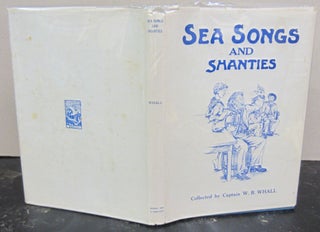 Item #72363 Sea Songs and Shanties. Captain W. B. Whall