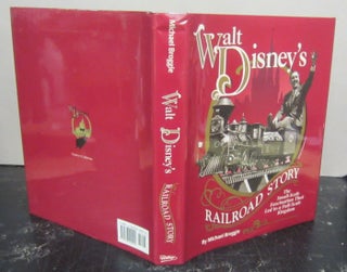 Item #72371 Walt Disney's Railroad Story: The Small-Scale Fascination That Led to a Full-Scale...