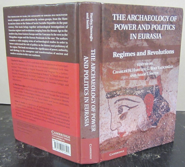Item #72511 The Archaeology of Power and Politics in Eurasia: Regimes and Revolutions. G. Bike Yazicioglu Charles W. Hartley, Adam Smith.
