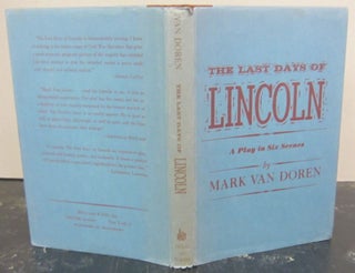 Item #72530 The Last Days of Lincoln: A Play in Six Scenes. Mark Van Doren