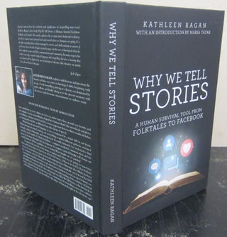 Item #72564 Why We Tell Stories; A Human Survival Tool from Folktales to Facebook. Kathleen Ragan