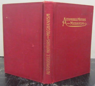Item #72578 Automobile Motors and Mechanism; A Practical Illustrated Treatise on the Power Plant...