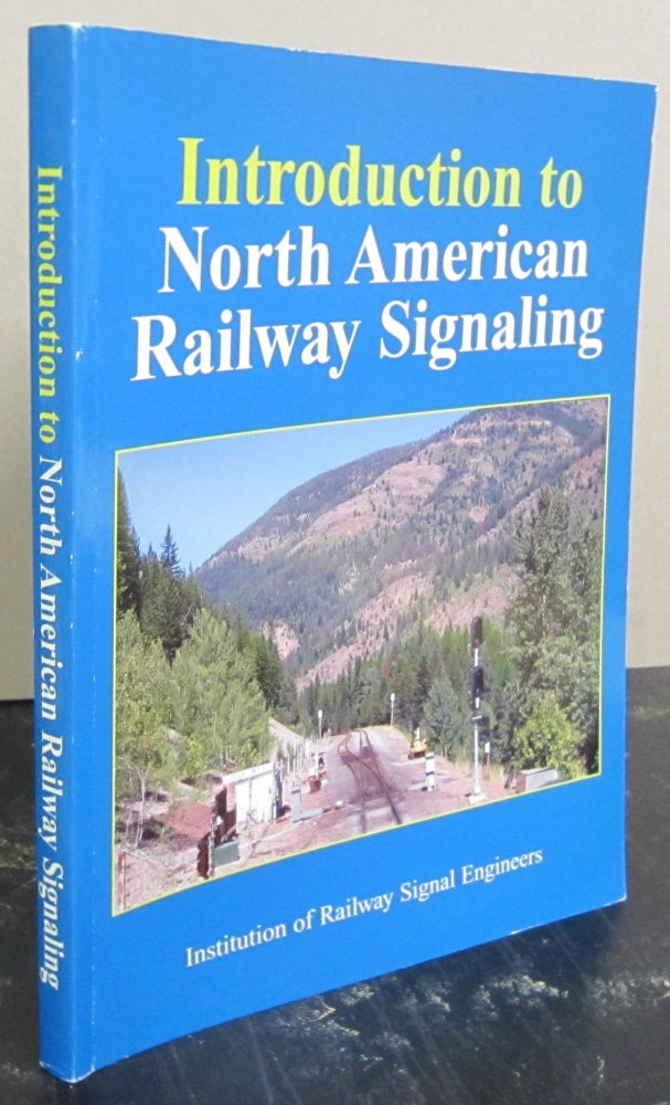 Item #72600 Introduction to North American Railway Signaling. Institution of Railway Signal Engineers, Kendrick Bisset et. al.