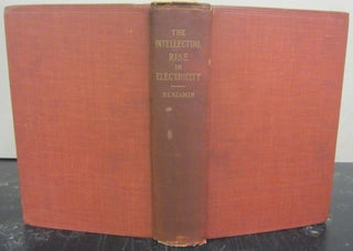 Item #72609 The Intellectual Rise in Electricity; A History. Park Benjamin