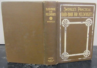 Item #72615 Practical Hand book for Millwrights. Calvin F. Swingle